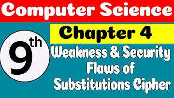 9th Computer Science Chapter 4 Weakness & Security Flaws of Substitutions Cipher
