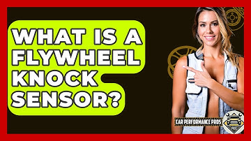 What Is A Flywheel Knock Sensor? - Car Performance Pros