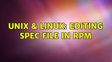 Unix & Linux: Editing Spec file in RPM (3 Solutions!!)
