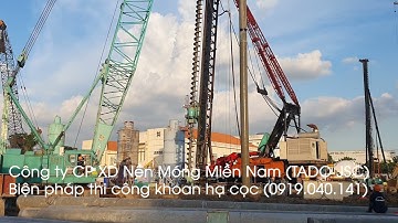 Biện pháp thi công khoan hạ cọc của Công ty CP XD Nền Móng Miền Nam