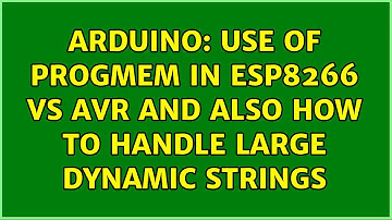 Arduino: Use of progmem in ESP8266 vs AVR and also how to handle large dynamic strings