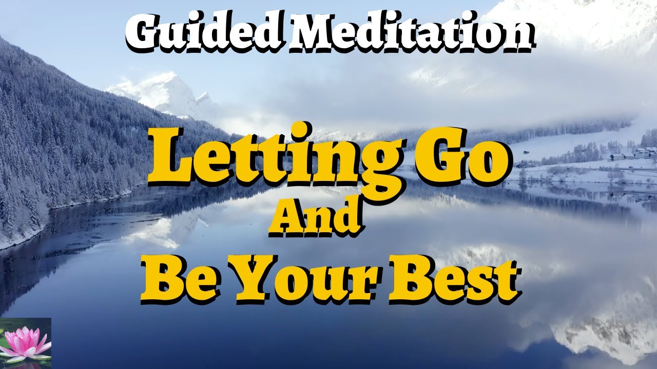 Guided Meditation - Female Voice - Letting Go and Be Your Best - YouTube