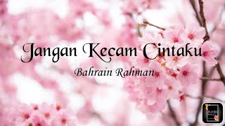 Jangan Kecam Cintaku | Bahrain Rahman