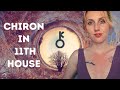 Chiron in the ELEVENTH HOUSE | Your WOUND and how to HEAL | Hannah’s Elsewhere