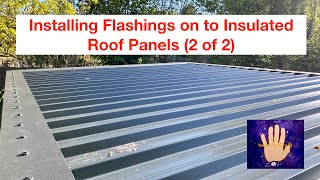 Installing Flashings on to Insulated Roof Panels (2 of 2) Part#8 Garden Room / Workshop Build Series