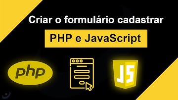 Como criar o formulário cadastrar com PHP e JavaScript