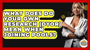 What Does Do Your Own Research (DYOR) Mean When Joining Pools? - CryptoBasics360.com