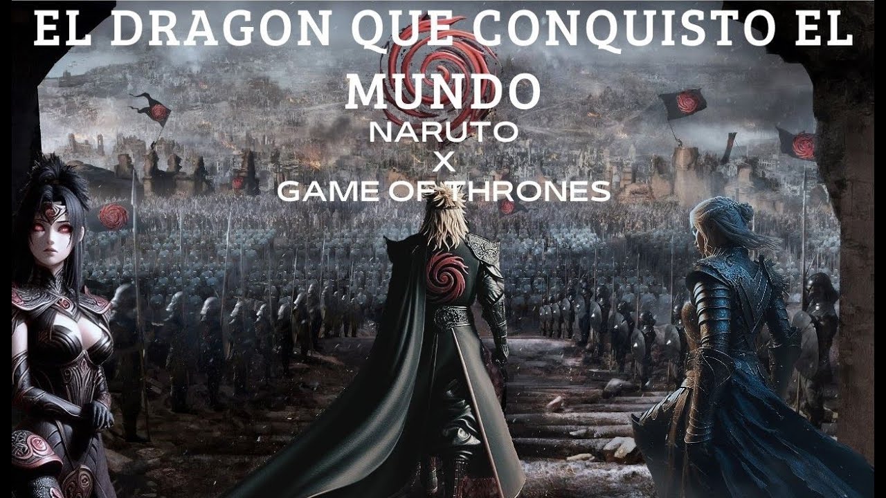 NARUTO X GAME OF THRONES (mini harem)"EL DRAGON QUE CONQUISTO EL MUNDO"CAPITULO 2: LA BODA