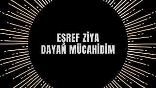 Eşref Ziya - Dayan Mücahidim