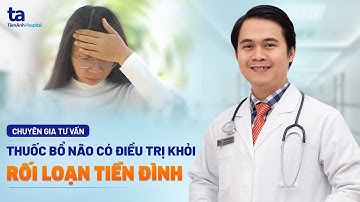 Thuốc bổ não có chữa khỏi rối loạn tiền đình? | ThS.BS.CKI Phạm Thái Duy | BVĐK Tâm Anh