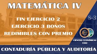MATEMÁTICA IV / FIN EJERCICIO 2 / EJERCICIO 3 BONOS REDIMIBLES CON PREMIO / ECONÓMICAS USAC