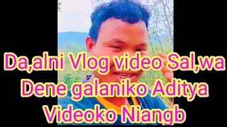 Da,alni Vlog video Sal,wa Dene galaniko Aditya Niangbo 🔔