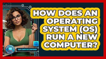 How Does An Operating System (OS) Run A New Computer? - Your Computer Companion