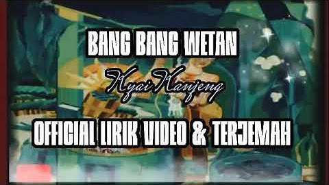 BANG BANG WETAN "KYAI KANJENG" OFFICIAL VIDEO LIRIK & TERJEMAH