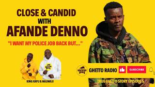 i Want My Police Job Back But  Afande Denno  Close And Candid  True Ghetto Story  Episode 5
