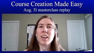 Course Creation Made Easy - Aug. 31 Masterclass Replay