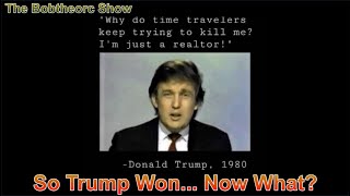 So Trump Won... Now What? The Bobtheorc Show 11-7-24