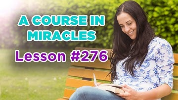 A Course In Miracles - Lesson 276
