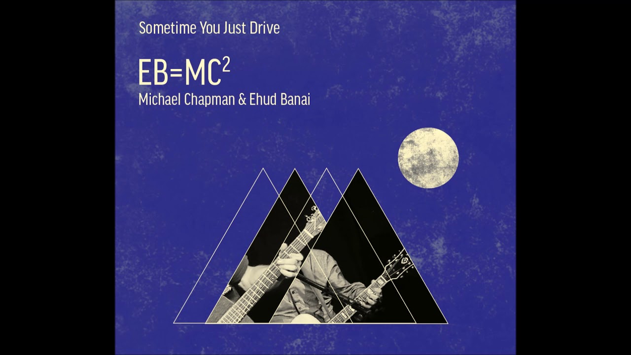 Watch Sometime You Just Drive - Michael Chapman & Ehud Banai | EB=MC² on YouTube Watch Sometime You Just Drive - Michael Chapman & Ehud Banai | EB=MC² on YouTube