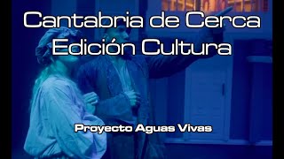 Cantabria de Cerca Ed Cultura | Proyecto Aguas Vivas | 31.7.2024