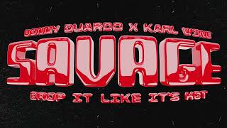 Karl Wine x Donny Duardo -Savage (Drop it like it's hot)