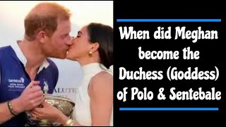 When did Meghan become the Duchess (Goddess) of Polo & Sentebale