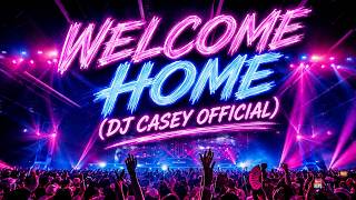 Welcome Home (DJ Casey Official)