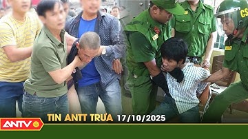 Tin tức an ninh trật tự nóng, thời sự Việt Nam mới nhất 24h trưa ngày 17/10 | ANTV