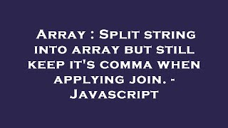 Array : Split string into array but still keep it's comma when applying join. - Javascript