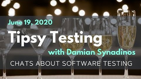 Tipsy Testing With Damian Synadinos