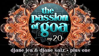The Passion Of Goa #020 w/ DJane Jen & Djane Salz, Plus One | PsyTrance, Goa, ProgressiveTrance