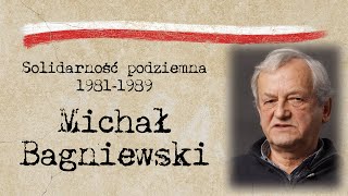 MICHAŁ BAGNIEWSKI- Solidarność podziemna 1981-1989 - wspomnienia uczestnika wydarzeń