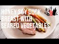 Honey Soy Duck Breast with Seared Vegetables | Everyday Gourmet S10 Ep06