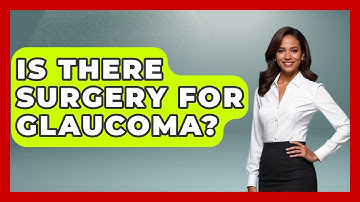 Is There Surgery For Glaucoma? - Optometry Knowledge Base