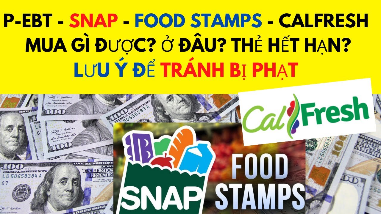PEBT SNAP FOOD STAMPS CalFRESH mua gì? ở đâu? thẻ hết hạn?lưu ý