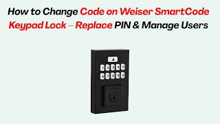 How to Change Code on Weiser SmartCode Keypad Lock – Replace PIN & Manage Users