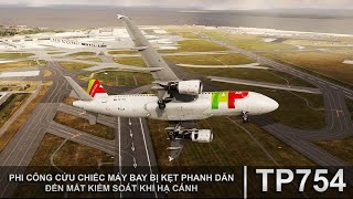 PHI CÔNG CỨU MÁY BAY BỊ KẸT PHANH KHI HẠ CÁNH | TAP AIR PORTUGAL 754