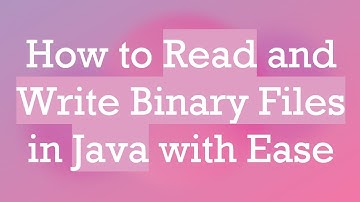 How to Read and Write Binary Files in Java with Ease