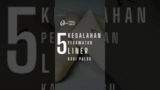 5 Kesalahan Perawatan Liner Kaki Palsu