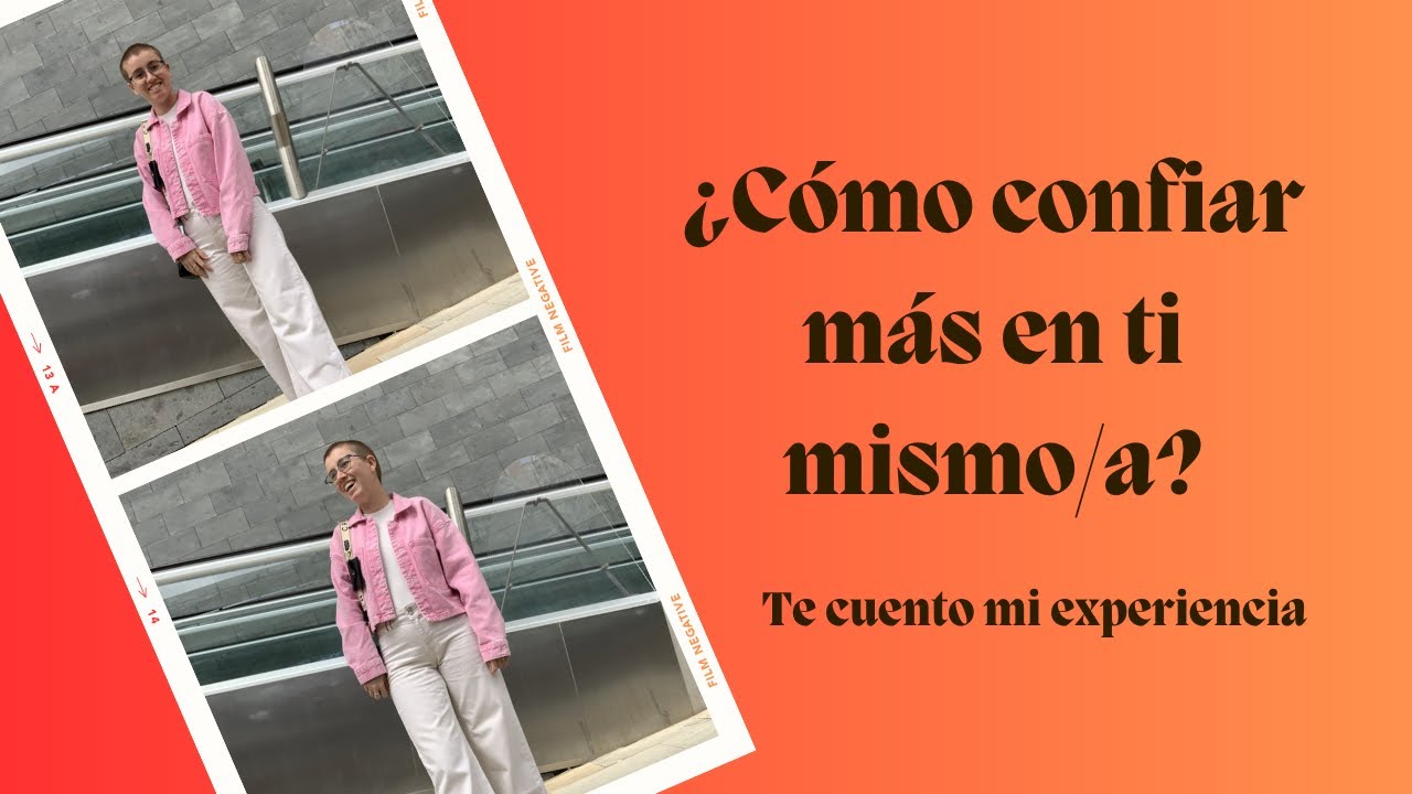 ¿Cómo confiar más en ti mismo/a? Te cuento mi experiencia - Judith González