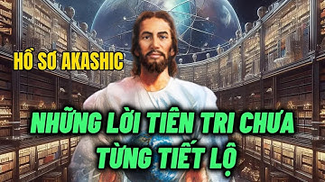 Hồ Sơ Vũ Trụ Akashic, Bí Mật Mà Các Nhà Tiên Tri Không Muốn Bạn Biết