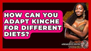 How Can You Adapt Kinche For Different Diets? - African Roots And Routes