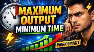 Maximum Output in Minimum Time | Smart Study & Work Formula||