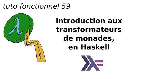 tuto fonctionnel 59 : Introduction aux transformateurs de monades, en Haskell