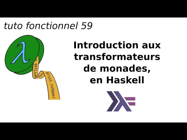 tuto fonctionnel 59 : Introduction aux transformateurs de monades, en Haskell