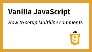 How to setup a multiline comment in JavaScript