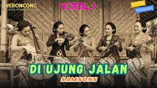 Di Ujung Jalan – Samsons | Versi Keroncong Klasik Terindah | Cover Remix KENANGAN KERONCONG KLASIK