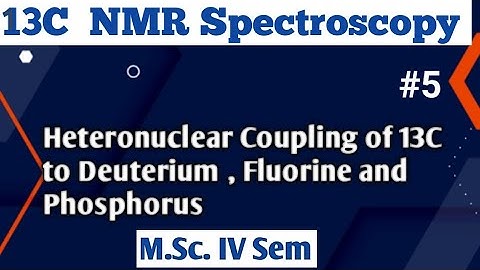 13C NMR Spectroscopy: Heteronuclear Coupling of 13C to 2D , 19F, 31P @NOBLECHEMISTRY