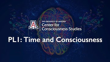 Plenary 1 - The Science of Consciousness - Time and Consciousness