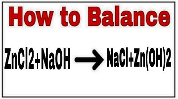 How to balance ZnCl2+NaOH=NaCl+Zn(OH)2|Chemical equation ZnCl2+NaOH=NaCl+Zn(OH)2|ZnCl2+NaOH=